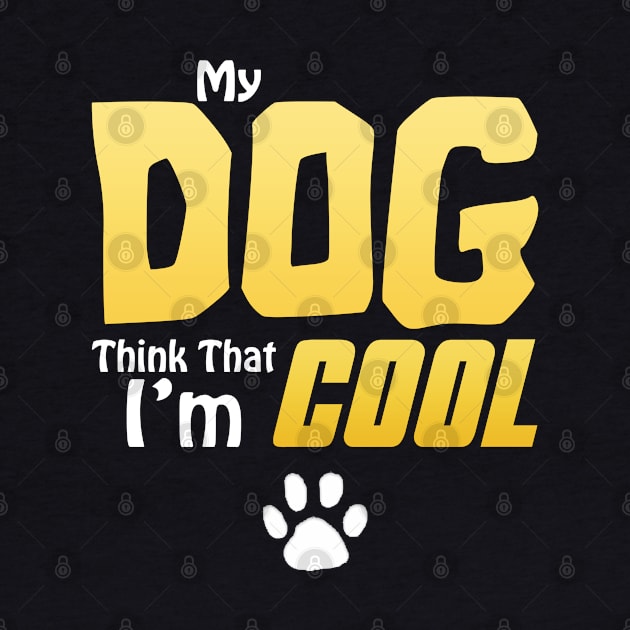 My Dog Thinks I'm Cool - Funny Dog Lover Apparel by DarkTee.xyz